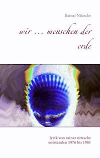 Wir ... Menschen der Erde - Rainar Nitzsche - E-Book