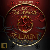 Das schwarze Element - Das schwarze Element, Band 3 (ungekürzt) - Nicole Böhm - Hörbuch