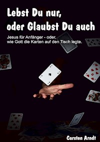 Lebst Du nur, oder Glaubst Du auch - Carsten Arndt - E-Book
