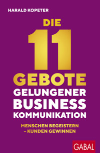 Die 11 Gebote gelungener Businesskommunikation - Harald Kopeter - E-Book