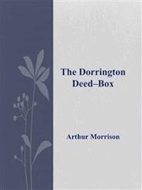 The Dorrington Deed–Box  - Arthur Morrison - E-Book