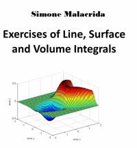 Exercises of Line, Surface and Volume Integrals - Simone Malacrida - E-Book