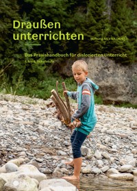 Draußen unterrichten (Ausgabe für Österreich, E-Book) - Stiftung SILVIVA - E-Book