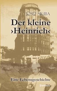 Der kleine ›Heinrich‹ - Josef Skiba - E-Book