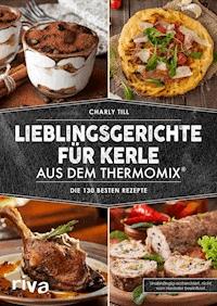 Lieblingsgerichte für Kerle aus dem Thermomix® - Charly Till - E-Book
