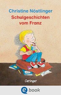 Schulgeschichten vom Franz - Christine Nöstlinger - E-Book