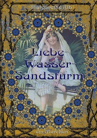 Liebe-Wasser-Sandsturm - Margarethe Alb - E-Book