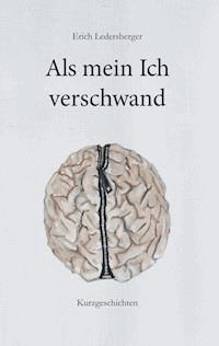 Als mein Ich verschwand - Erich Ledersberger - E-Book