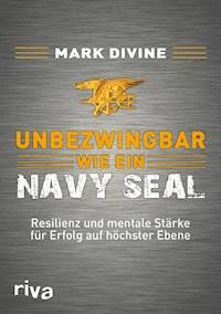 Unbezwingbar wie ein Navy SEAL - Mark Divine - E-Book