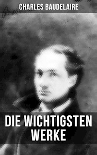 Die wichtigsten Werke von Charles Baudelaire - Charles Baudelaire - E-Book