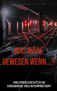 Was wäre gewesen wenn...? - Dennis Hans Ladener - E-Book