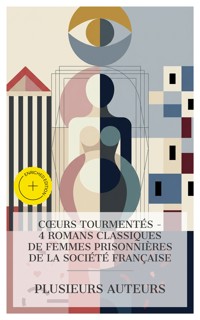 Cœurs Tourmentés - 4 Romans Classiques de Femmes Prisonnières de la Société Française - Madame De La Fayette - E-Book