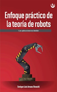 Enfoque práctico de la teoría de robots - Enrique Luis Arnáez Braschi - E-Book
