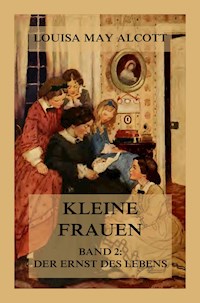 Kleine Frauen, Band 2: Der Ernst des Lebens - Louisa May Alcott - E-Book