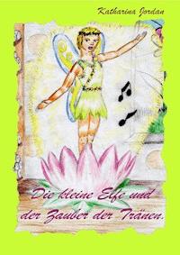 Die kleine Elfe und der Zauber der Tränen - Katharina Jordan - E-Book