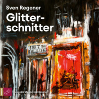 Glitterschnitter (Ungekürzt) - Sven Regener - Hörbuch