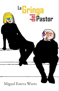 La Gringa del Pastor - Miguel Esteva Wurts - E-Book