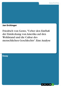 Friedrich von Gentz, "Ueber den Einfluß der Entdeckung von Amerika auf den Wohlstand und die Cultur des menschlichen Geschlechts". Eine Analyse - Jan Erchinger - E-Book