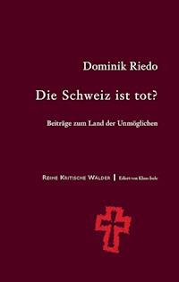 Die Schweiz ist tot? - Dominik Riedo - E-Book