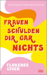Frauen schulden dir gar nichts - Florence Given - E-Book