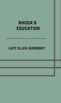 Rhoda's education - Lucy Ellen Guernsey - E-Book