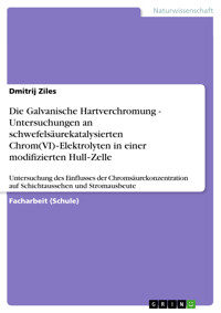 Die Galvanische Hartverchromung - Untersuchungen an schwefelsäurekatalysierten Chrom(VI)‐Elektrolyten in einer modifizierten Hull‐Zelle - Dmitrij Ziles - E-Book