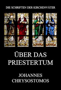 Über das Priestertum - Johannes Chrysostomus - E-Book
