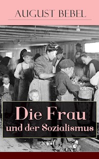 Die Frau und der Sozialismus - August Bebel - E-Book