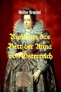 Rund um das Bett der Anna von Österreich - Walter Brendel - E-Book