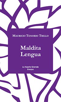 Maldita Lengua - Mauricio Tenorio Trillo - E-Book