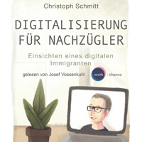 Digitalisierung für Nachzügler - Einsichten eines digitalen Immigranten (Ungekürzt) - Christoph Schmitt - Hörbuch