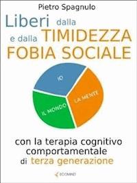 Liberi dalla timidezza e dalla fobia sociale - Pietro Spagnulo - E-Book