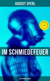 Im Schmiedefeuer - Historischer Roman - August Sperl - E-Book