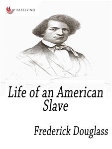 Life of an American Slave - Frederick Douglass - E-Book
