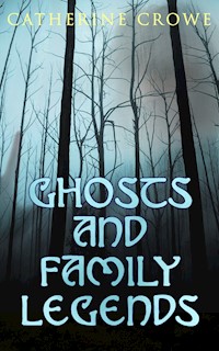 Ghosts and Family Legends - Catherine Crowe - E-Book