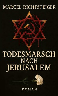 Todesmarsch nach Jerusalem - Marcel Richtsteiger - E-Book