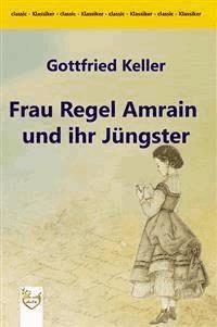 Frau Regel Amrain und ihr Jüngster - Gottfried Keller - E-Book
