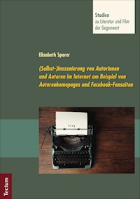 (Selbst-)Inszenierung von Autorinnen und Autoren im Internet am Beispiel von Autorenhomepages - Elisabeth Sporer - E-Book