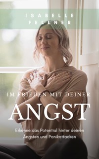 Im Frieden mit deiner Angst - Isabelle Fellner - E-Book