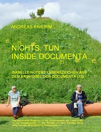 Nichts. Tun. Inside documenta. - Andreas Knierim - E-Book