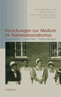 Forschungen zur Medizin im Nationalsozialismus -  - E-Book