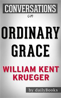 Ordinary Grace: A Novel by William Kent Krueger | Conversation Starters - Daily Books - E-Book
