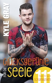 Glücksgefühle für die Seele - Kyle Gray - E-Book