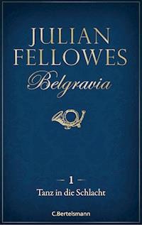 Belgravia (1) - Tanz in die Schlacht - Julian Fellowes - kostenlos E-Book