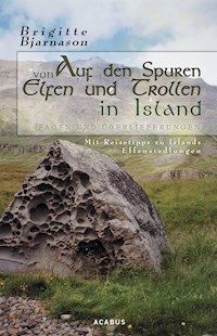 Auf den Spuren von Elfen und Trollen in Island. Sagen und Überlieferungen. Mit Reisetipps zu Islands Elfensiedlungen - Brigitte Bjarnason - E-Book