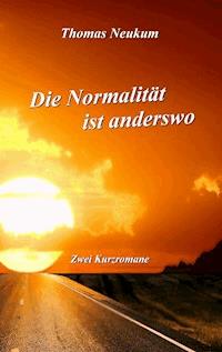 Die Normalität ist anderswo - Thomas Neukum - E-Book