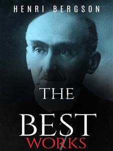 Henri Bergson: The Best Works - Henri Bergson - E-Book