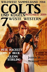Colts und Kugeln - 7 wüste Western November 2019: Wildwest Sammelband 7014 - Pete Hackett - E-Book