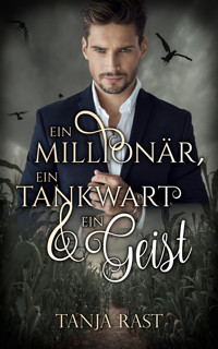 Ein Millionär, ein Tankwart & ein Geist - Tanja Rast - E-Book