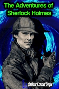The Adventures of Sherlock Holmes - Arthur Conan Doyle - Arthur Conan Doyle - E-Book